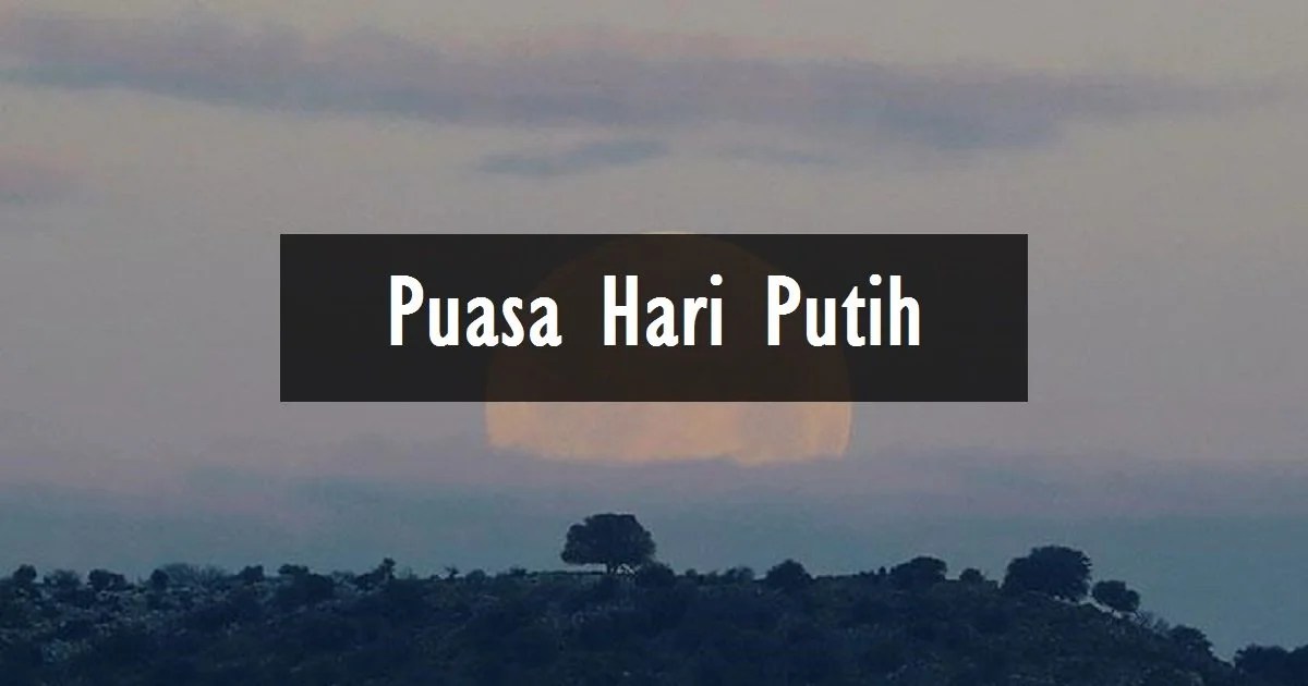 Puasa Hari Hari Putih Adalah. Niat Puasa Hari Putih (Panduan Lengkap)