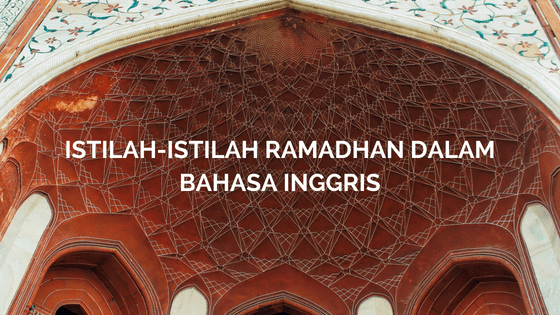 Buka Puasa Dalam Bahasa Inggris. Istilah-Istilah Ramadhan dalam Bahasa Inggris