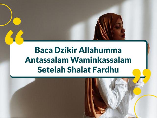 Doa Setelah Sholat Allahumma Antassalam. Kedahsyatan Dzikir Allahumma Antassalam Waminkassalam