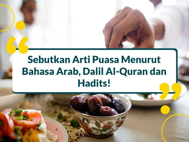 Sebutkan Arti Puasa Bahasa Arab. Sebutkan Arti Puasa Menurut Bahasa Arab, Dalil Al-Quran dan Hadits!