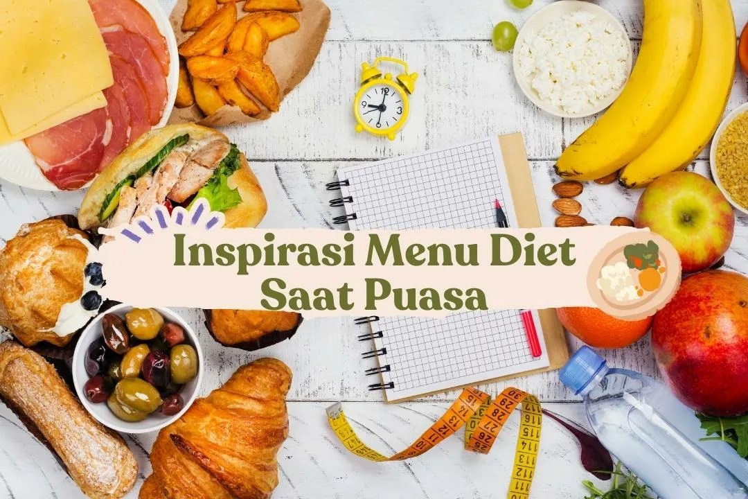 Daftar Menu Diet Saat Puasa. 6 Menu Diet Saat Puasa Untuk Berat Badan Ideal