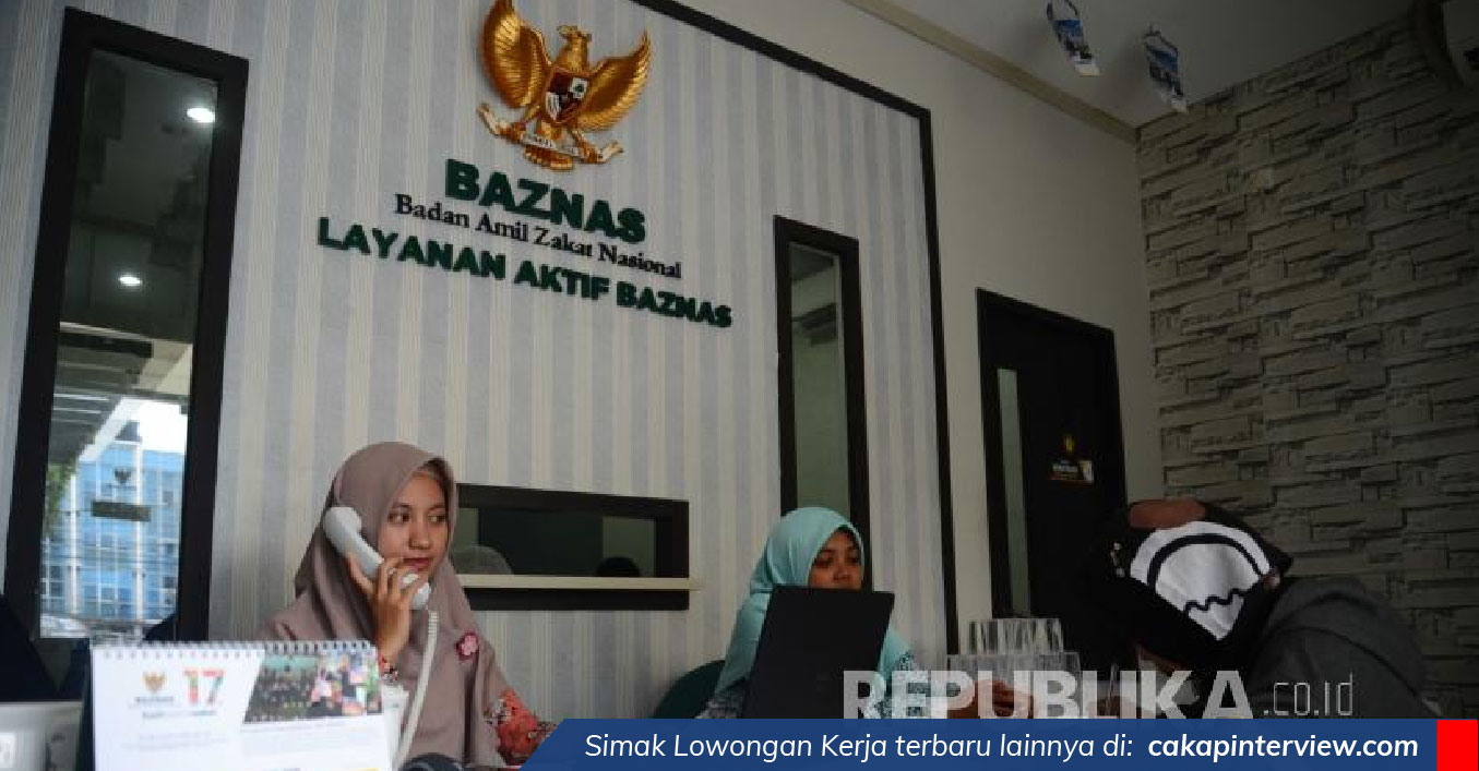 Lowongan Badan Amil Zakat Nasional. Lowongan Kerja Badan Amil Zakat Nasional (BAZNAS)