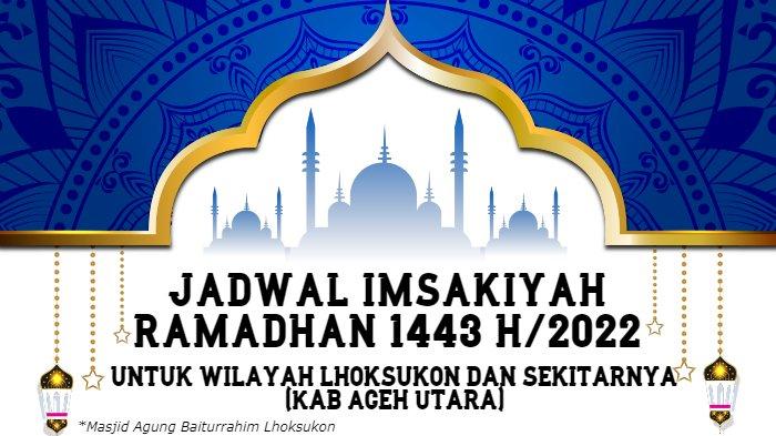 Waktu Buka Puasa Di Lhoksukon Hari Ini. Jadwal Imsakiyah Puasa Ramadhan 1443 H/2022 untuk Wilayah