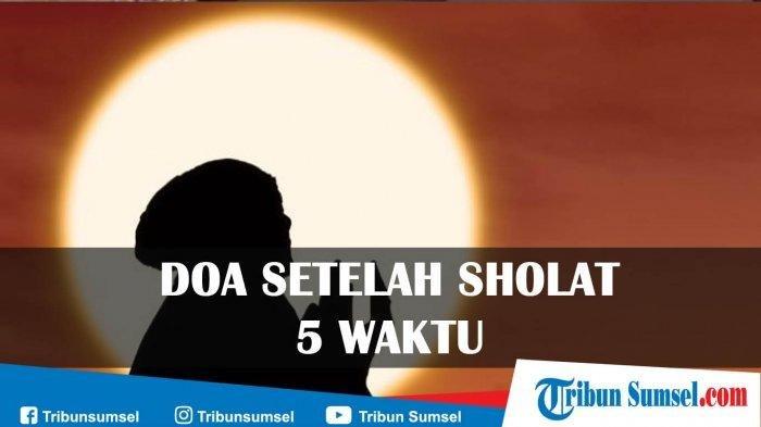 Risalah Tuntunan Shalat Lengkap Kemenag. Doa Setelah Sholat Dzuhur, Ashar, Magrib, Isya dan Subuh