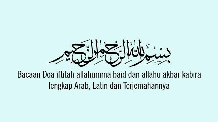 Inti Bacaan Sholat Iftitah Allahumma Ba'id Baini....) Adalah. Bacaan Doa Iftitah allahumma baid baini dan allahu akbar kabira