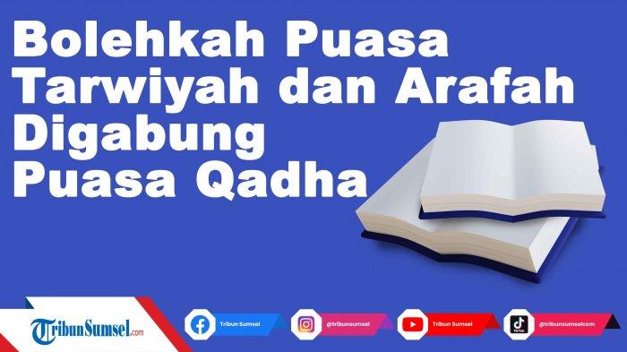 Bolehkah Puasa Arafah Digabung Puasa Qadha. Bolehkah Puasa Tarwiyah dan Arafah Digabung dengan Puasa