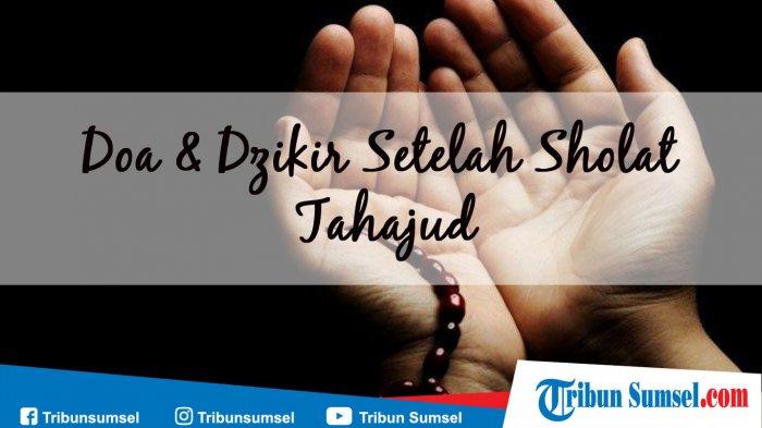 Dzikir Dan Wirid Sesudah Sholat Tahajud. Bacaan Doa & Dzikir Setelah Sholat Tahajud Lengkap Tulisan Latin