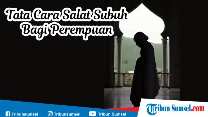 Doa Sholat Dzuhur Untuk Wanita. Tata Cara Sholat Subuh Bagi Perempuan Lengkap dengan Bacaan