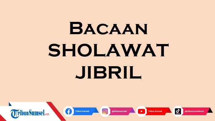 Bacaan Sholawat Jibril Latin Dan Artinya. Sholawat Jibril Tulisan Arab, Latin dan Artinya, Shallallah Ala