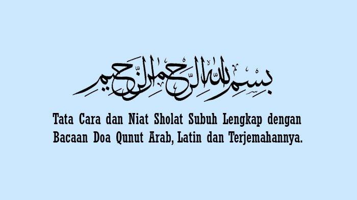 Bacaan Sholat Subuh Arab Dan Latin. Tata Cara & Niat Sholat Subuh Lengkap dengan Bacaan Doa Qunut