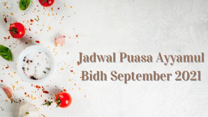 Waktu Puasa Ayyamul Bidh Bulan September 2021. Jadwal Puasa Ayyamul Bidh Bulan Safar, Mulai Senin 20