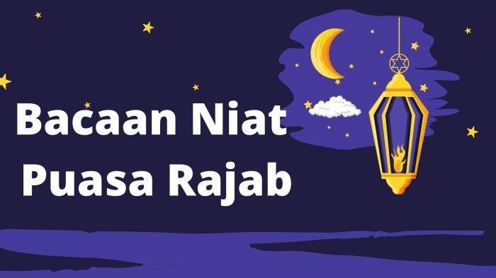 Niat Puasa Di Bulan Rajab 2021. Doa Niat Puasa Rajab 2021 Mulai Besok 13 Februari 2021, Dosa