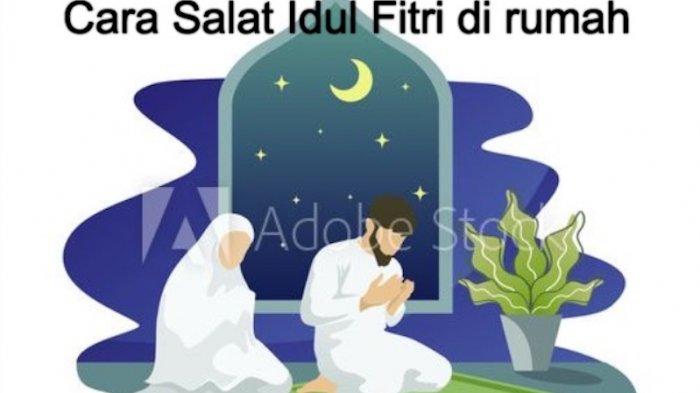 Waktu Sholat Idul Fitri Di Rumah. Inilah Waktu yang Tepat Salat Idul Fitri di Rumah Saat Virus Corona