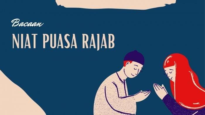 Cara Baca Niat Puasa Rajab. Lengkap Niat Puasa Rajab dengan Bahasa Latin, Tata Cara Hingga