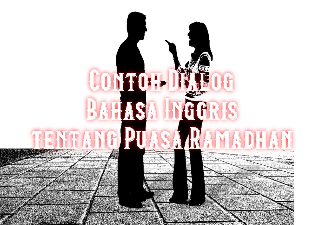 Contoh Bahasa Inggris Tentang Puasa. Contoh Dialog Bahasa Inggris tentang Puasa Ramadhan – English