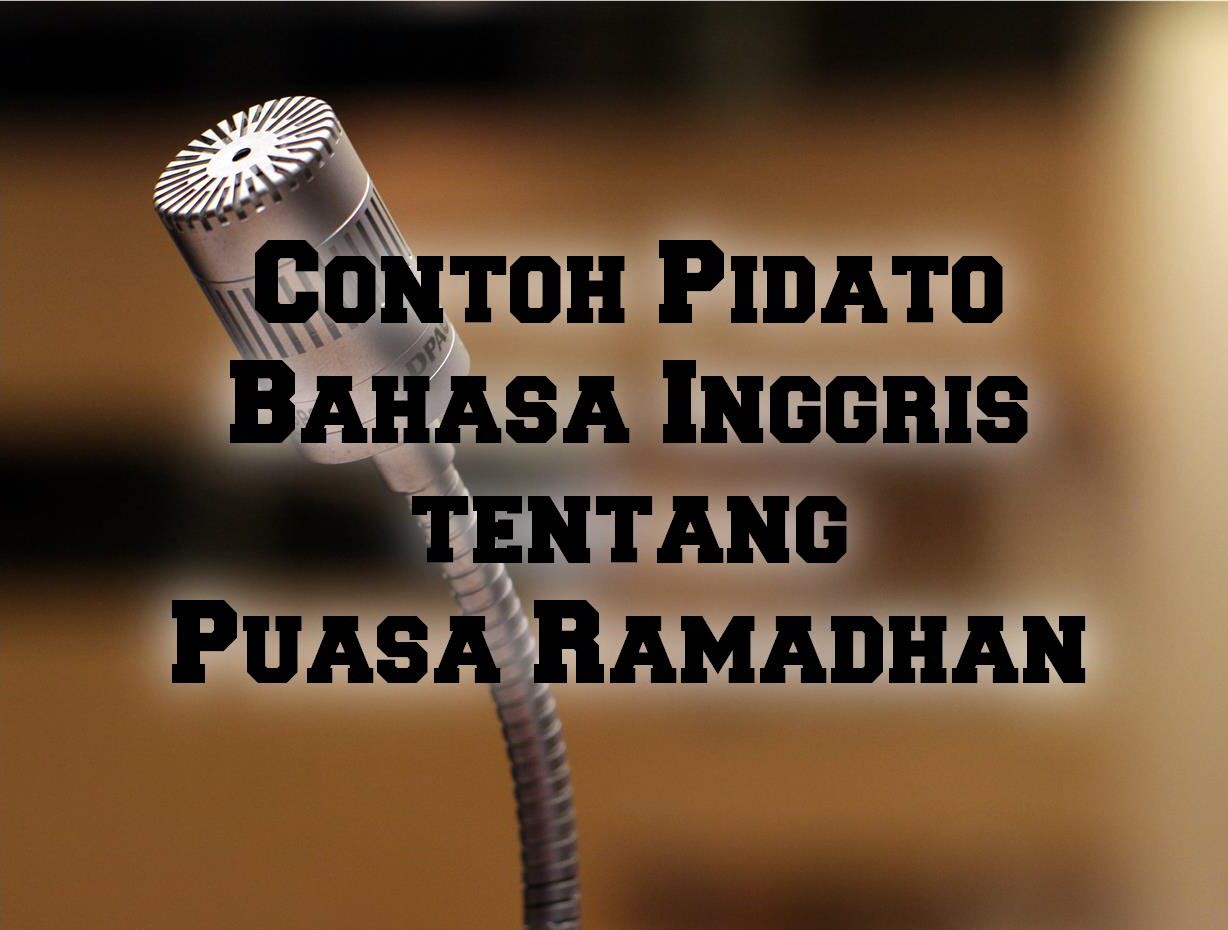 Contoh Bahasa Inggris Tentang Puasa. Contoh Pidato Bahasa Inggris tentang Puasa Ramadhan – English