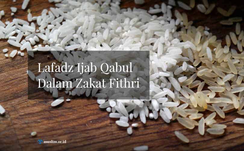 Cara Ijab Qabul Zakat Fitrah. Lafadz Ijab Qabul Dalam Zakat Fithri