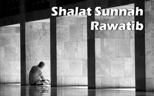 Shalat Rawatib Menurut Hadits Shahih. Shalat Sunnah Rawatib