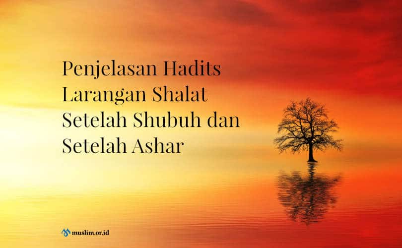 Sholat Hajat Muslim.or.id. Penjelasan Hadits Larangan Shalat Setelah Shubuh dan Setelah