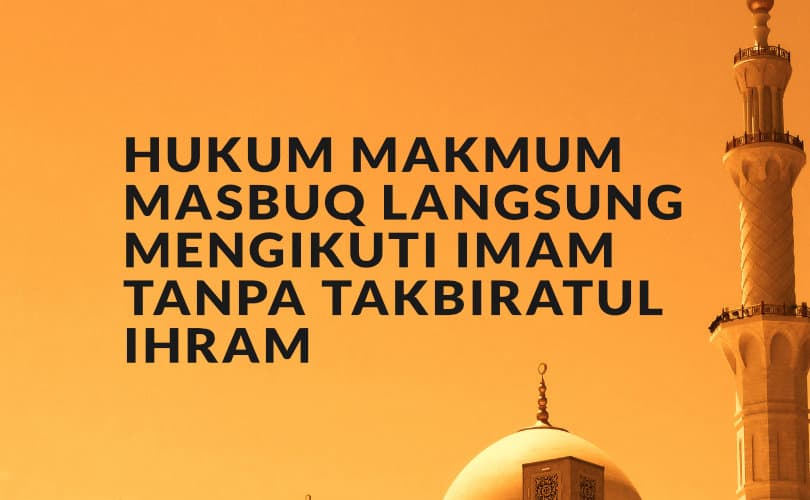 Cara Sholat Berjamaah Jika Terlambat. Hukum Makmum Masbuq Langsung Mengikuti Imam tanpa