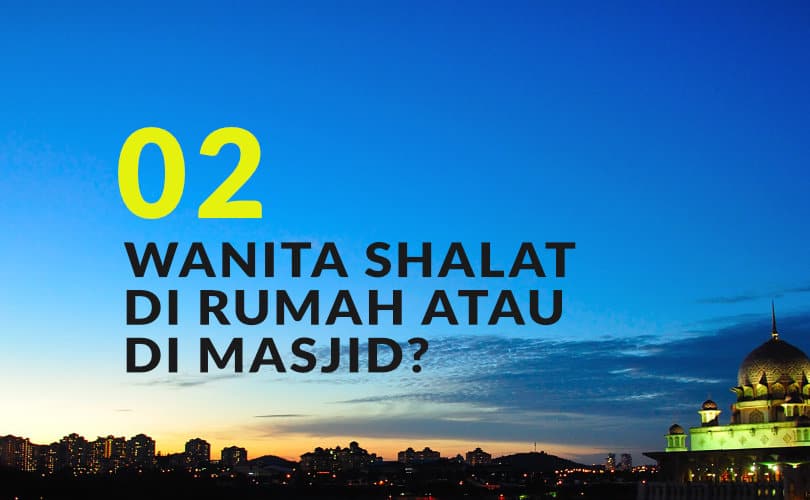 Hadis Perempuan Shalat Di Rumah. Manakah yang Lebih Utama, Wanita Shalat di Rumah atau di Masjid