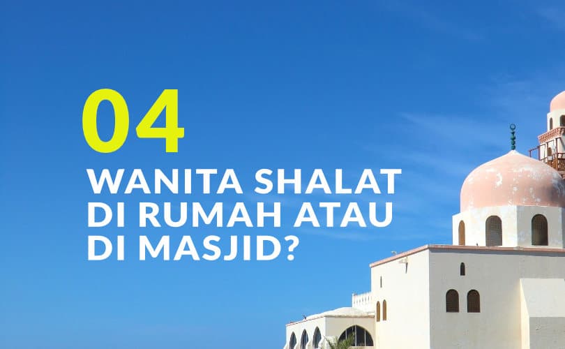 Perempuan Shalat Di Masjid Atau Rumah. Manakah yang Lebih Utama, Wanita Shalat di Rumah atau di Masjid