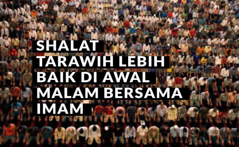 Batas Waktu Sholat Tarawih Di Rumah. Shalat Tarawih Lebih Baik Di Awal Malam Bersama Imam