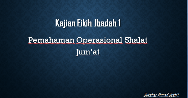 Shalat Jumat Sah Dilakukan Apabila Telah Zawal Arti Zawal Yaitu. Kajian Fikih Ibadah, Pemahaman Operasional Shalat Jum'at