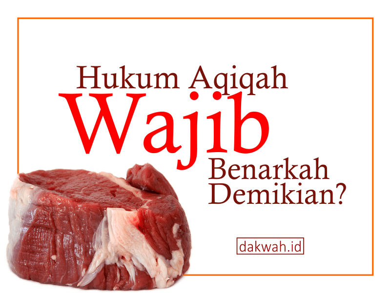 Hukum Pelaksanaan Aqiqah Adalah Sunnah. Pendapat Ini Merupakan Pendapat Madzhab. Hukum Aqiqah Wajib, Benarkah Demikian?