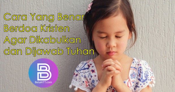 Cara Doa Puasa Kristen Yang Benar. Cara Yang Benar Berdoa Kristen Agar Dikabulkan dan Dijawab