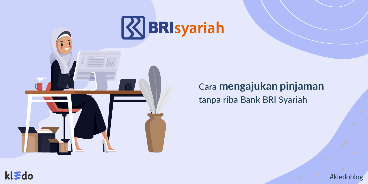 Pinjaman Kur Bri Apakah Riba. Saatnya Mengajukan Pinjaman Modal Tanpa Riba di Pinjaman BRI