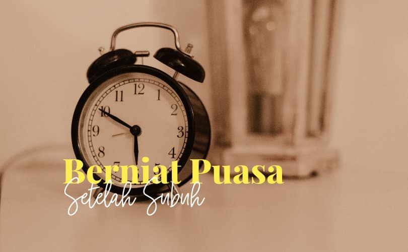 Niat Ganti Puasa Selepas Subuh. Berniat Puasa Setelah Shubuh