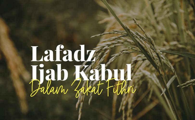 Ucapan Zakat Fitrah Sesuai Sunnah. Lafadz Ijab Qabul Dalam Zakat Fithri