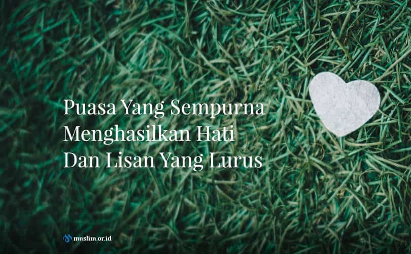 Ciri Ibadah Puasa Yang Sempurna. Puasa Yang Sempurna Menghasilkan Hati Dan Lisan Yang Lurus