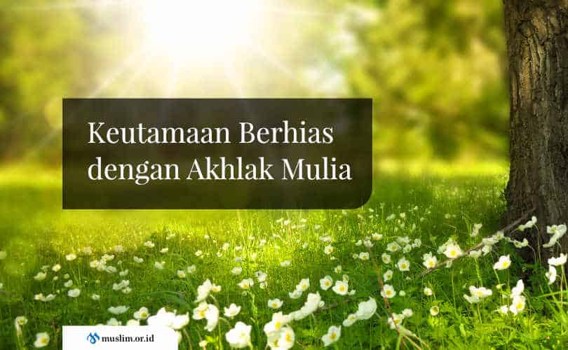 Balasan Orang Yang Rajin Shalat. Hadits Tentang Akhlak: Inilah Keutamaan Berhias dengan Akhlak