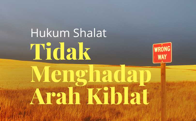 Shalat Fardhu Menghadap Ke Arah. Hukum Shalat Tidak Menghadap ke Arah Kiblat