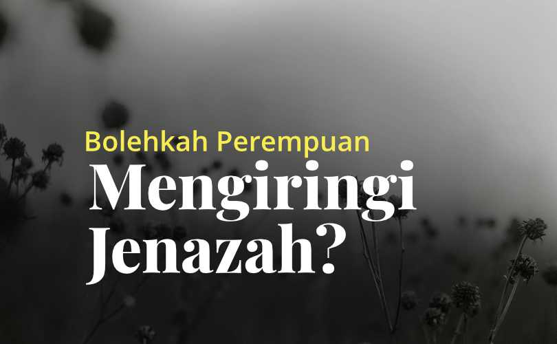 Bolehkah Perempuan Ikut Shalat Jenazah. Bolehkah Perempuan Mengiringi Jenazah?