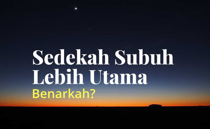 Hadits Shahih Tentang Sedekah Subuh. Fatwa: Benarkah Sedekah di Waktu Subuh Lebih Utama?