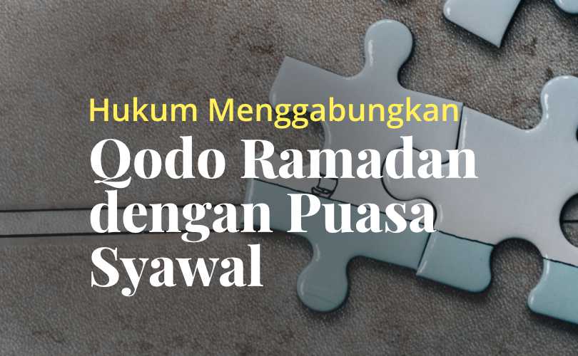 Hukum Menggabungkan Puasa Sunnah Dan Wajib. Hukum Menggabungkan Puasa Qada Ramadan dengan Puasa