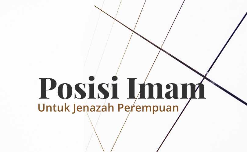 Shalat Jenazah Laki Laki Di Kepala. Posisi Imam ketika Jenazah yang Disalatkan adalah Perempuan