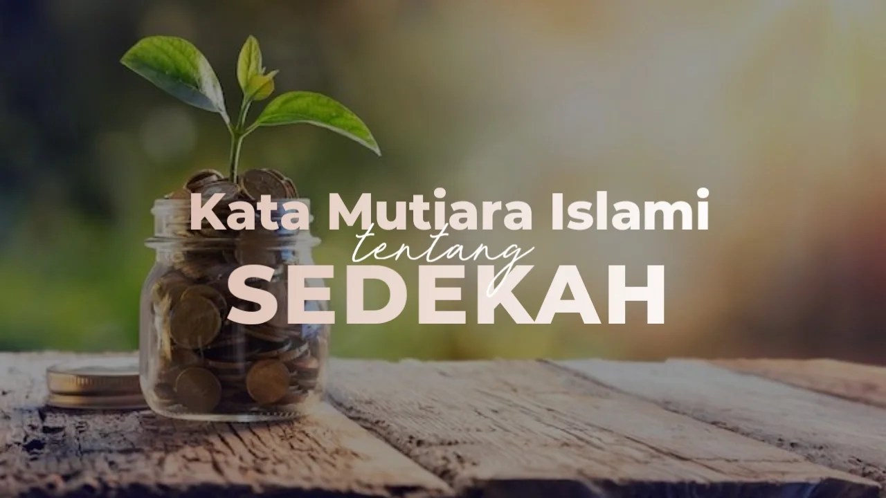 Kata Bijak Islami Tentang Sedekah. 30+ Kata Mutiara Islam Tentang Sedekah kepada yang Membutuhkan