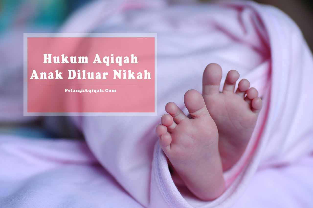 Hukum Aqiqah Anak Luar Nikah. Hukum Aqiqah Anak di Luar Nikah dan Bagaimana Caranya?