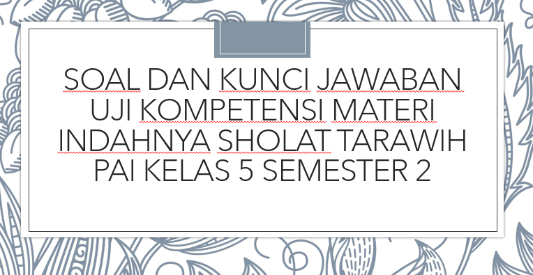 Kata Tadarus Berasal Dari Kata Bahasa Arab Darosa Yang Artinya. Soal dan Kunci Jawaban Uji Kompetensi Materi Indahnya Sholat