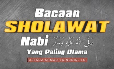 Bacaan Shalawat Nabi Shallallahu Alaihi Wasallam. Bacaan Shalawat Nabi Yang Paling Utama