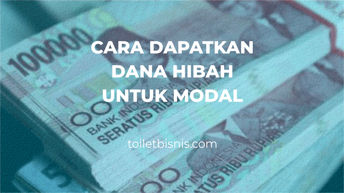 Cara Mendapatkan Dana Hibah Csr. Cara Mendapatkan Dana Hibah untuk Modal 2021 Terbaru